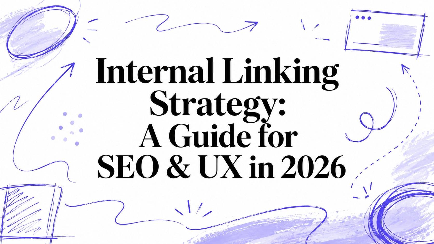 Internal Linking Strategy: A Guide for SEO & UX in 2026