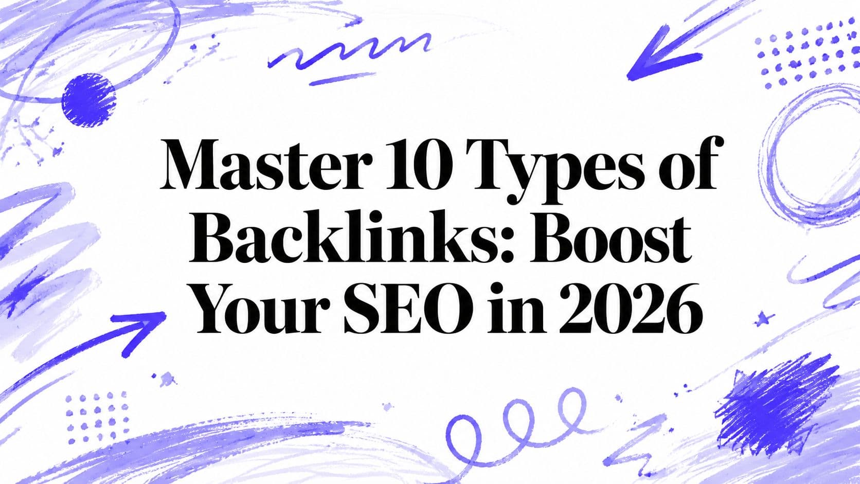 Master 10 Types of Backlinks: Boost Your SEO in 2026