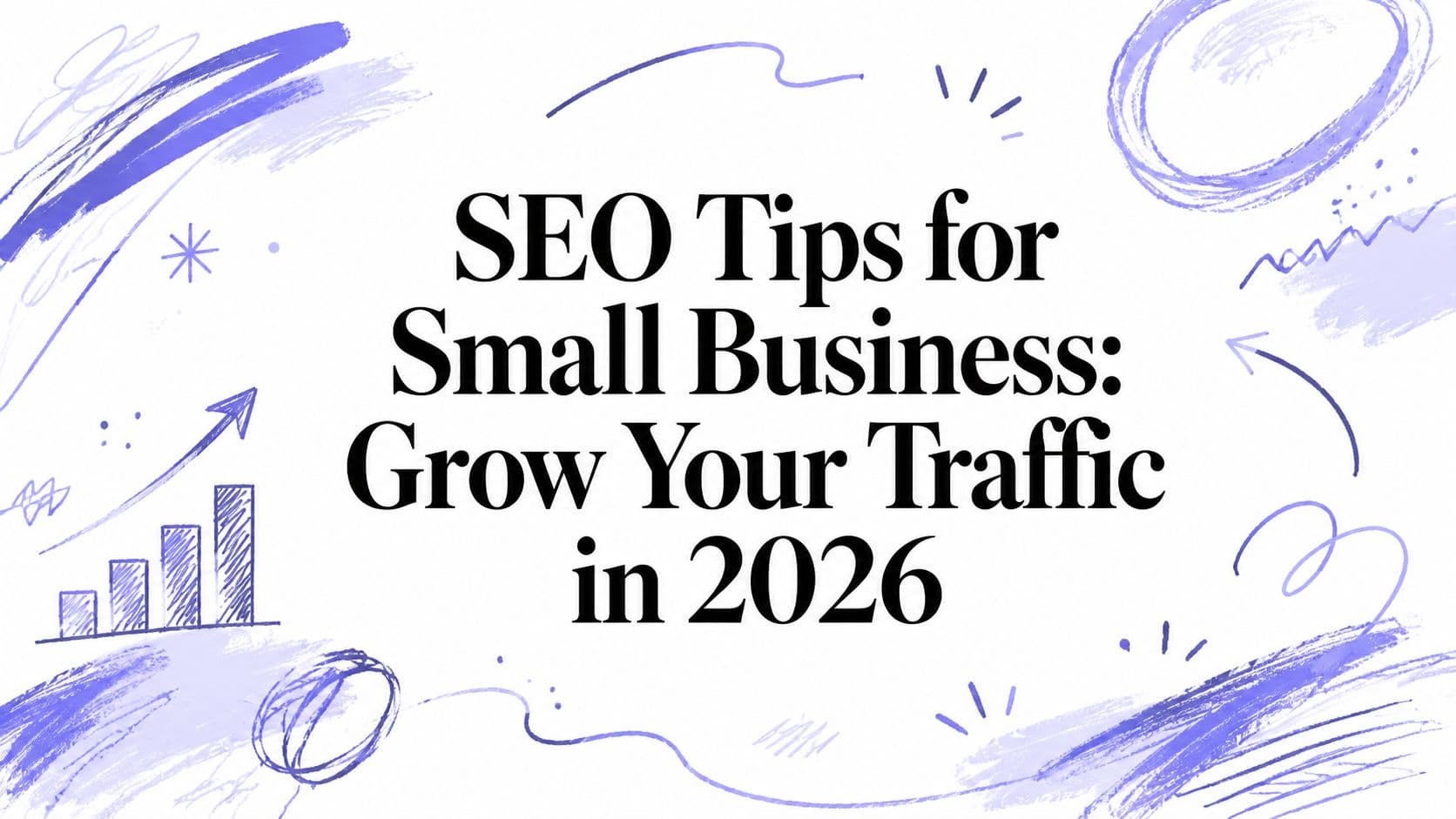 SEO Tips for Small Business: Grow Your Traffic in 2026
