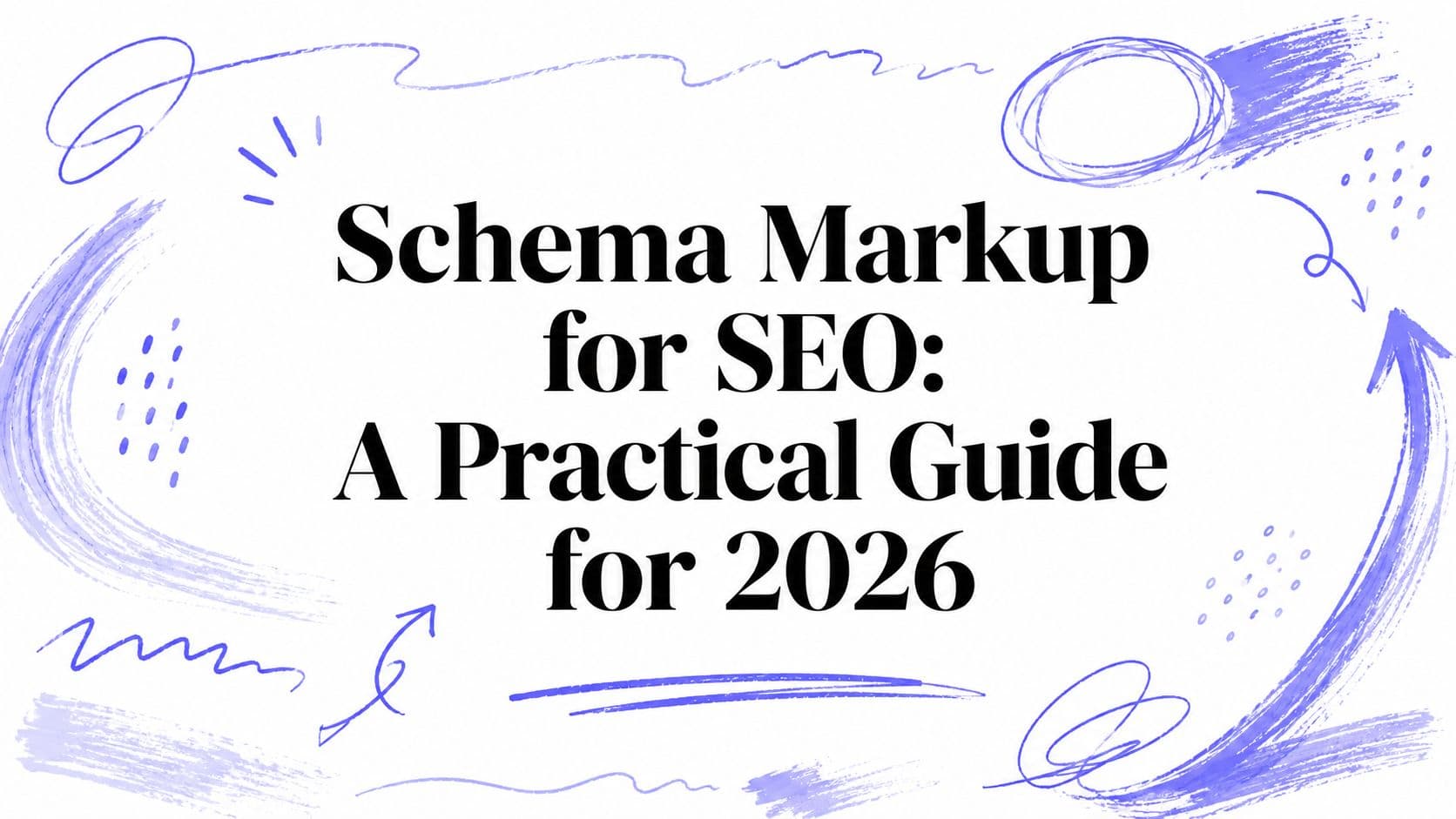Schema Markup for SEO: A Practical Guide for 2026