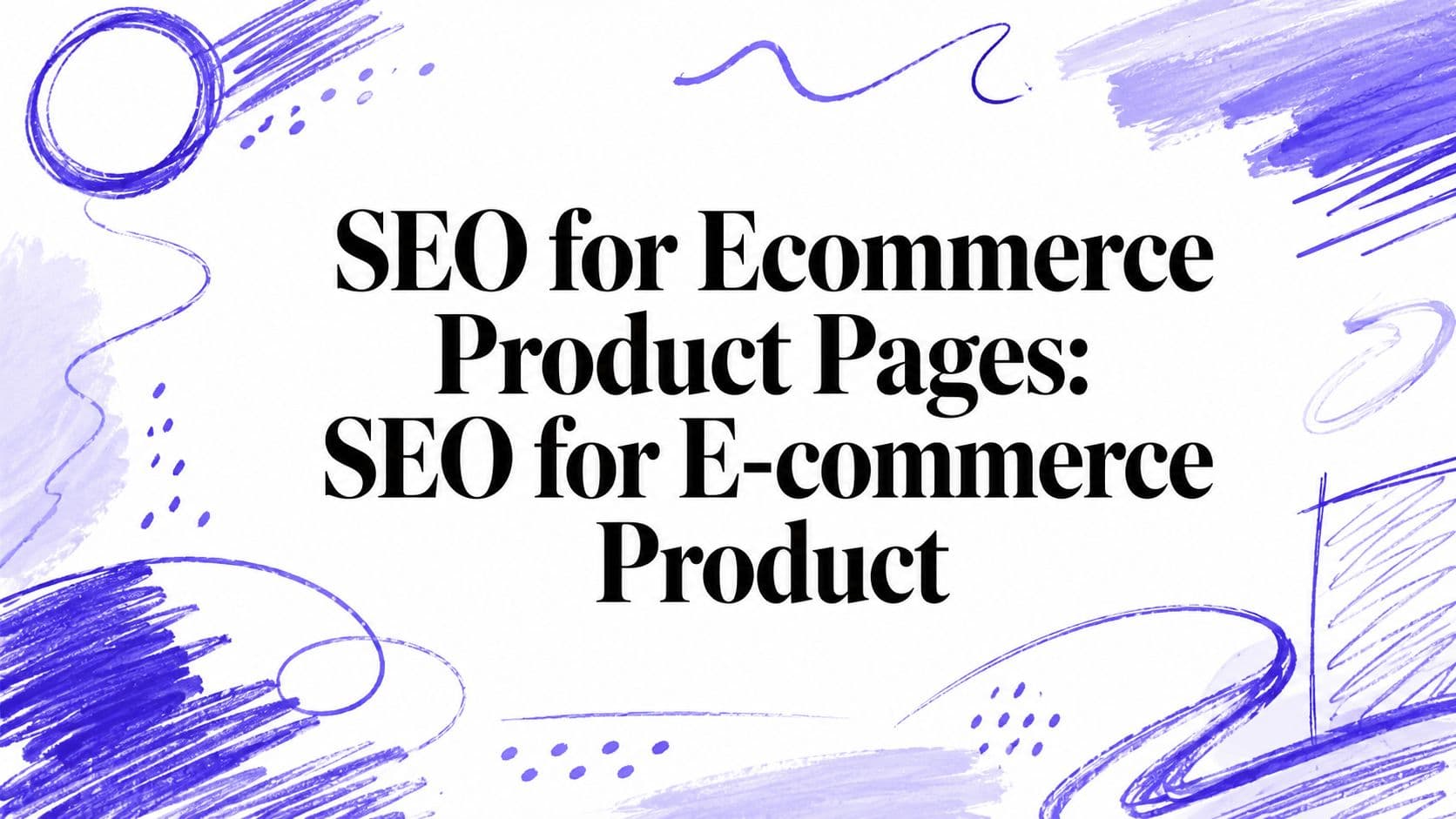 SEO for Ecommerce Product Pages: SEO for E-commerce Product